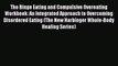 Read The Binge Eating and Compulsive Overeating Workbook: An Integrated Approach to Overcoming