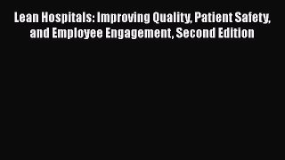 READbookLean Hospitals: Improving Quality Patient Safety and Employee Engagement Second EditionFREEBOOOKONLINE
