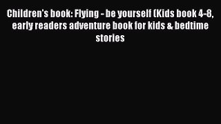 Read Children's book: Flying - be yourself (Kids book 4-8 early readers adventure book for