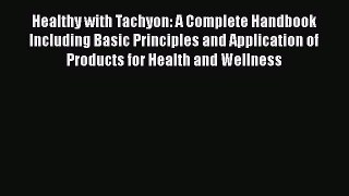 Read Healthy with Tachyon: A Complete Handbook Including Basic Principles and Application of