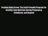 Read Feeding Baby Green: The Earth Friendly Program for Healthy Safe Nutrition During Pregnancy
