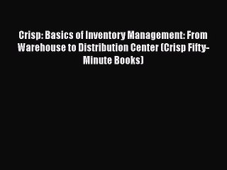 Free[PDF]DownlaodCrisp: Basics of Inventory Management: From Warehouse to Distribution Center