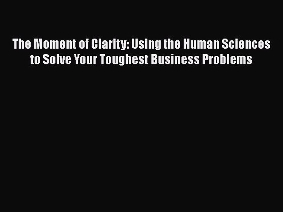 EBOOKONLINEThe Moment of Clarity: Using the Human Sciences to Solve Your Toughest Business
