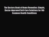 PDF The Doctors Book of Home Remedies: Simple Doctor-Approved Self-Care Solutions for 146 Common
