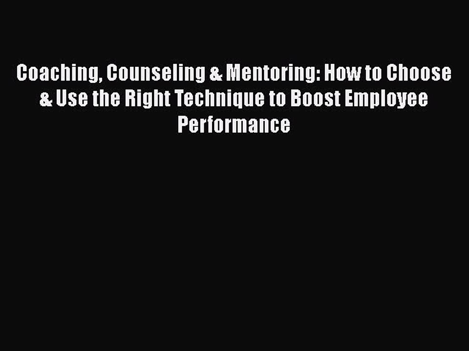 EBOOKONLINECoaching Counseling & Mentoring: How to Choose & Use the Right Technique to Boost