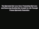 Download The Ayurveda Hair Loss Cure: Preventing Hair Loss and Reversing Healthy Hair Growth