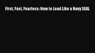 FREEDOWNLOADFirst Fast Fearless: How to Lead Like a Navy SEALBOOKONLINE
