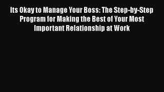 READbookIts Okay to Manage Your Boss: The Step-by-Step Program for Making the Best of Your