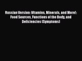 Read Russian Version: Vitamins Minerals and More!: Food Sources Functions of the Body and Deficiencies