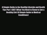 Read A Simple Guide to the Healthy Lifestyle and Health Tips Part 1-DIET (What You Need to