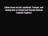 Read A New Lease on Life: Landlords Tenants and Immigrants in Ireland and Canada (Roman Catholic