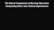 [PDF] The Ethical Component of Nursing Education: Integrating Ethics into Clinical Experiences