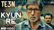 KYUN RE Video Song - TE3N - Amitabh Bachchan, Nawazuddin Siddiqui, Vidya Balan -...