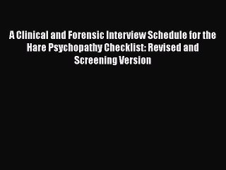 Download A Clinical and Forensic Interview Schedule for the Hare Psychopathy Checklist: Revised