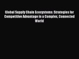 READbookGlobal Supply Chain Ecosystems: Strategies for Competitive Advantage in a Complex ConnectedREADONLINE
