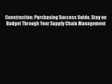 READbookConstruction: Purchasing Success Guide Stay on Budget Through Your Supply Chain ManagementREADONLINE