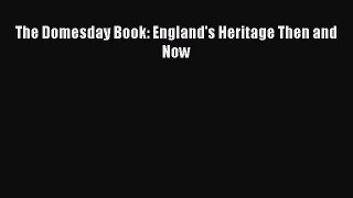 Download The Domesday Book: England's Heritage Then and Now PDF Online