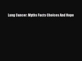 Read Lung Cancer: Myths Facts Choices And Hope PDF Online
