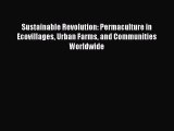 Read Sustainable Revolution: Permaculture in Ecovillages Urban Farms and Communities Worldwide