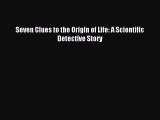 Read Seven Clues to the Origin of Life: A Scientific Detective Story Ebook Free