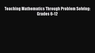 READbookTeaching Mathematics Through Problem Solving: Grades 6-12READONLINE