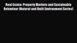 Read Real Estate: Property Markets and Sustainable Behaviour (Natural and Built Environment