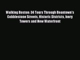 Read Walking Boston: 34 Tours Through Beantown's Cobblestone Streets Historic Districts Ivory