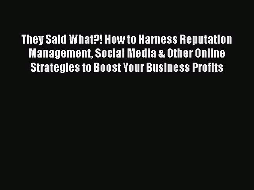 [PDF] They Said What?! How to Harness Reputation Management Social Media & Other Online Strategies