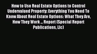 Read How to Use Real Estate Options to Control Undervalued Property: Everything You Need To