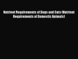 Read Nutrient Requirements of Dogs and Cats (Nutrient Requirements of Domestic Animals) Ebook