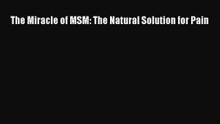 Read The Miracle of MSM: The Natural Solution for Pain Book Online