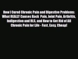 Read How I Cured Chronic Pain and Digestive Problems: What REALLY Causes Back  Pain Joint Pain