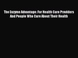 Read The Enzyme Advantage: For Health Care Providers And People Who Care About Their Health