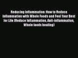 Read Reducing Inflammation: How to Reduce Inflammation with Whole Foods and Feel Your Best