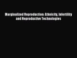 Read Marginalized Reproduction: Ethnicity Infertility and Reproductive Technologies PDF Online
