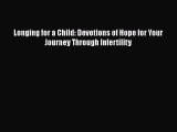 Download Longing for a Child: Devotions of Hope for Your Journey Through Infertility Free Books