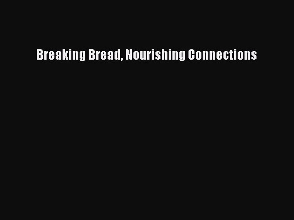 READ book Breaking Bread Nourishing Connections# Full Free