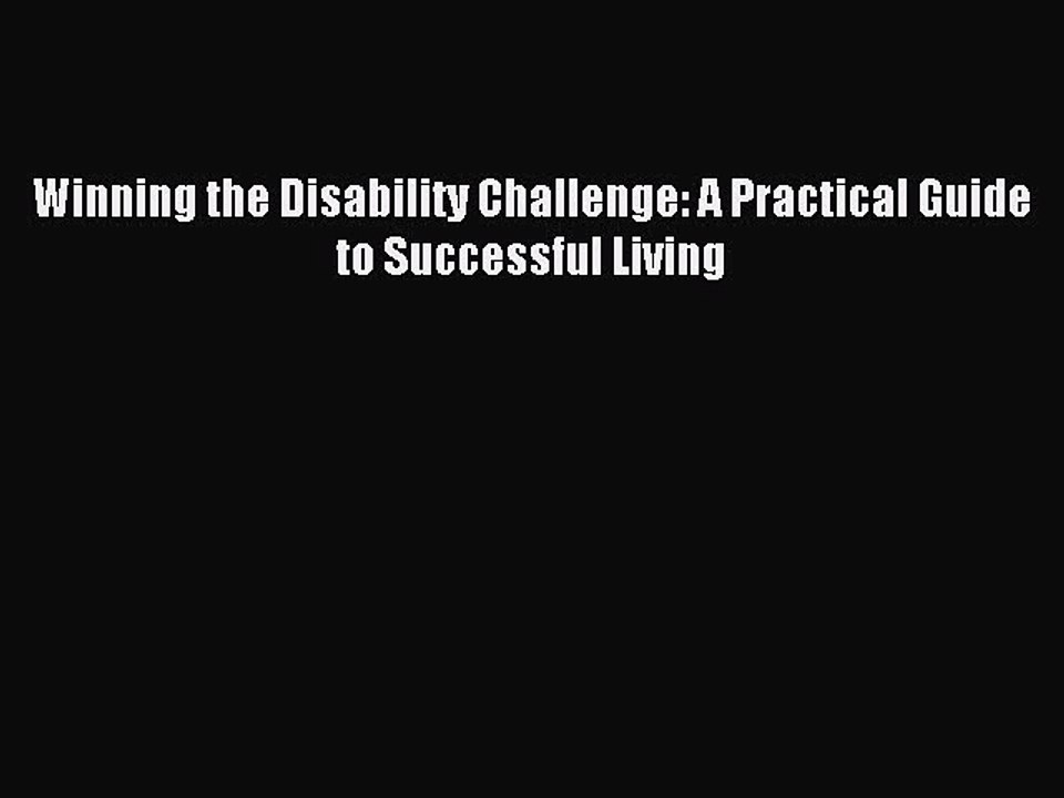 READ book Winning the Disability Challenge: A Practical Guide to Successful Living# Full Ebook