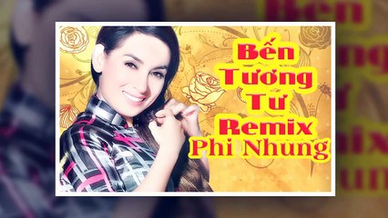 Phi Nhung - Bến tương tư Remix| nhạc vàng hải ngoại tuyển chọn