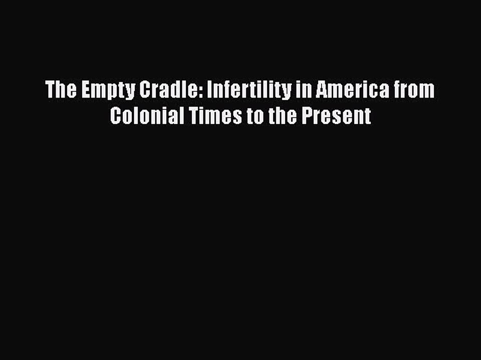 Download The Empty Cradle: Infertility in America from Colonial Times to the Present  Read