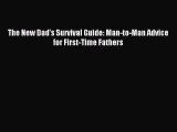 Download The New Dad's Survival Guide: Man-to-Man Advice for First-Time Fathers PDF Online