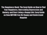 Read The Happiness Book: The Easy Guide on How to Find Your Happiness Overcoming Depression