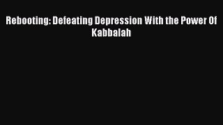 Read Rebooting: Defeating Depression With the Power Of Kabbalah Book Online