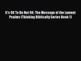 Read It's OK To Be Not OK: The Message of the Lament Psalms (Thinking Biblically Series Book