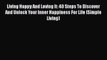 Read Living Happy And Loving It: 40 Steps To Discover And Unlock Your Inner Happiness For Life