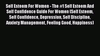 Read Self Esteem For Women - The #1 Self Esteem And Self Confidence Guide For Women (Self Esteem