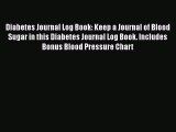 Read Diabetes Journal Log Book: Keep a Journal of Blood Sugar in this Diabetes Journal Log