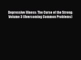 Read Depressive Illness: The Curse of the Strong: Volume 3 (Overcoming Common Problems) Ebook