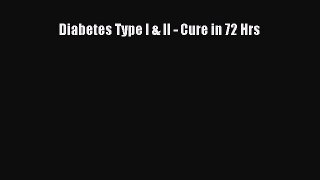 Download Diabetes Type I & II - Cure in 72 Hrs Ebook Online
