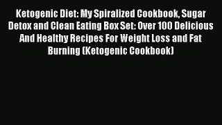 Read Ketogenic Diet: My Spiralized Cookbook Sugar Detox and Clean Eating Box Set: Over 100